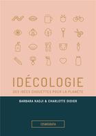 Couverture du livre « Idécologie ; des idées chouettes pour la planète » de Barbara Kadji et Charlotte Didier aux éditions Cosmografia