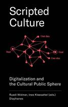 Couverture du livre « Scripted culture ; digitalization and the cultural public sphere » de Ines Kleesattel et Ruedi Widmer aux éditions Diaphanes