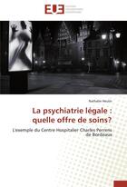 Couverture du livre « La psychiatrie legale : quelle offre de soins? » de Heulin-N aux éditions Editions Universitaires Europeennes