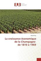 Couverture du livre « La croissance economique de la champagne de 1810 a 1969 » de Michel Hau aux éditions Editions Universitaires Europeennes