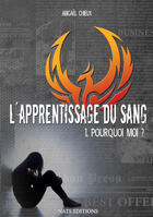 Couverture du livre « L'apprentissage du sang t.1 ; pourquoi moi ? » de Abigael Chieux aux éditions Nats Editions