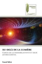 Couverture du livre « Au-dela de la lumiere - conte de la transrelativite et deux autres contes » de Mila Youcef aux éditions Muse