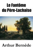 Couverture du livre « Le fantôme du Père-Lachaise » de Arthur Bernede aux éditions E-artnow