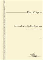 Couverture du livre « Mr. and mrs. spikky sparrow - partition pour choeur a l'unisson ou voix soliste et piano » de Pierre Chepelov aux éditions Artchipel