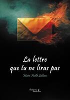 Couverture du livre « La lettre que tu ne liras pas » de Marie-Noelle Leblanc aux éditions Baudelaire