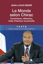 Couverture du livre « Le monde selon Chirac ; convictions, réflexions, traits d'humour et portraits » de Jean-Louis Debre aux éditions Tallandier