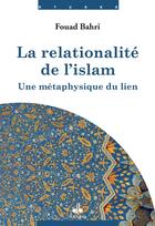 Couverture du livre « La relationalité de l'islam : Une métaphysique du lien » de Fouad Bahri aux éditions Albouraq