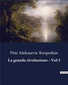 Couverture du livre « La grande rivoluzione - Vol I » de Kropotkin P A. aux éditions Culturea