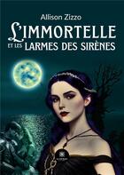 Couverture du livre « L'immortelle et les larmes des sirènes » de Allison Zizzo aux éditions Le Lys Bleu