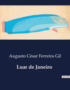 Couverture du livre « Luar de Janeiro » de Augusto César Ferreira Gil aux éditions Culturea