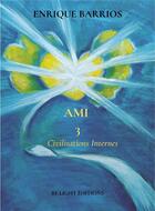Couverture du livre « Ami 3 - civilisations internes » de Barrios Enrique aux éditions Be Light