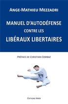 Couverture du livre « Manuel d'autodéfense contre les libéraux libertaires » de Ange-Mathieu Mezzadri aux éditions Editions Maia