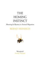 Couverture du livre « THE HOMING INSTINCT - MEANING AND MYSTERY IN ANIMAL MIGRATION » de Bernd Heinrich aux éditions William Collins