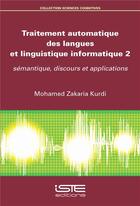 Couverture du livre « Traitement automatique des langues et linguistique informatique t.2 ; sémantique, discours et applications » de Mohamed Zakaria Kurdi aux éditions Iste