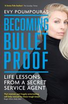 Couverture du livre « BECOMING BULLETPROOF - LIFE LESSONS FROM A SECRET SERVICE AGENT » de Evy Poumpouras aux éditions Icon Books