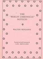 Couverture du livre « The berlin chronicle notices » de Walter Benjamin aux éditions Dap Artbook