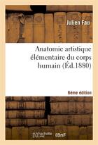Couverture du livre « Anatomie artistique elementaire du corps humain 6e edition » de Fau Julien aux éditions Hachette Bnf