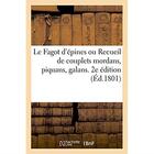 Couverture du livre « Le fagot d'epines ou recueil de couplets mordans, piquans, galans. 2e edition » de  aux éditions Hachette Bnf