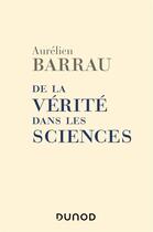 Couverture du livre « De la vérité dans les sciences » de Aurelien Barrau aux éditions Dunod