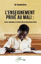 Couverture du livre « L'enseignement privé au Mali : atouts, problèmes et perspectives de régulation efficace » de Yssouf Keita aux éditions L'harmattan