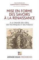 Couverture du livre « Mise en forme des savoirs à la Renaissance ; à la croisée des idées, des techniques et des publics » de Gerald Peoux et Isabelle Pantin aux éditions Armand Colin