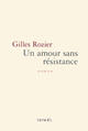 Couverture du livre « Un amour sans resistance » de Gilles Rozier aux éditions Denoel