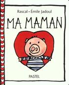 Couverture du livre « Ma maman » de Jadoul Emile / Rasca aux éditions Ecole Des Loisirs