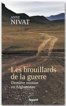 Couverture du livre « Les brouillards de la guerre ; dernière mission en Afghanistan » de Anne Nivat aux éditions Fayard