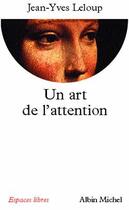 Couverture du livre « Un art de l'attention » de Jean-Yves Leloup aux éditions Albin Michel