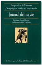 Couverture du livre « Journal de ma vie ; Jacques-Louis Menetra, compagnon vitrier au XVIIIème siècle » de Jacques-Louis Menetra aux éditions Albin Michel