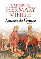 Couverture du livre « Louves de France » de Catherine Hermary-Vieille aux éditions Albin Michel