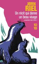 Couverture du livre « Un recit qui donne un beau visage - vol01 » de Jorn Riel aux éditions 10/18