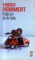Couverture du livre « Petit art de la fuite » de Enrico Remmert aux éditions 10/18