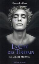 Couverture du livre « The mortal instruments ; la cité des ténèbres Tome 3 : le miroir mortel » de Cassandra Clare aux éditions Pocket Jeunesse