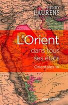Couverture du livre « L'Orient dans tous ses états - Orientales IV » de Henry Laurens aux éditions Cnrs