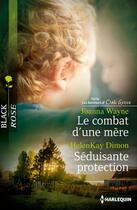 Couverture du livre « Le combat d'une mère ; séduisante protection » de Joanna Wayne et Helenkay Dimon aux éditions Harlequin