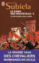 Couverture du livre « Le sang des Hauteville t.2 ; le royaume sur la mer » de Michel Subiela aux éditions J'ai Lu