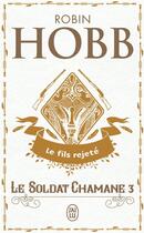 Couverture du livre « Le soldat chamane t.3 ; le fils rejeté » de Robin Hobb aux éditions J'ai Lu