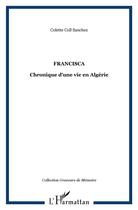 Couverture du livre « Francisca ; chronique d'une vie en algérie » de Colette Coll Sanchez aux éditions L'harmattan