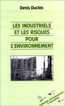 Couverture du livre « Les industriels et les risques pour l'environnement » de Denis Duclos aux éditions Editions L'harmattan