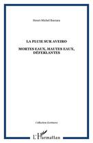 Couverture du livre « La pluie avec Aveiro ; mortes eaux, hautes eaux, déferlantes » de Henri Michel Boccara aux éditions Editions L'harmattan