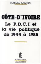 Couverture du livre « Côte-d'Ivoire ; le P.D.C.I. et la vie politique de 1945 à 1985 » de Marcel Amondji aux éditions Editions L'harmattan