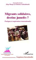 Couverture du livre « Migrants solidaires, destins jumelés ? » de Clemence Aschenbroich et Altay Manco aux éditions Editions L'harmattan