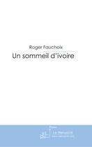 Couverture du livre « Un sommeil d'ivoire » de Fauchoix-R aux éditions Editions Le Manuscrit