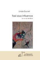 Couverture du livre « Taxi sous influence » de Ducret-L aux éditions Editions Le Manuscrit