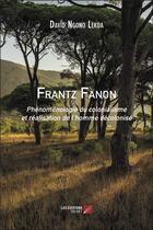 Couverture du livre « Frantz Fanon ; phénoménologie du colonialisme et réalisation de l'homme décolonisé » de David Ngono Lekoa aux éditions Editions Du Net
