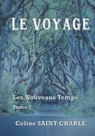 Couverture du livre « Le voyage - les nouveaux temps tome 2 » de Celine Saint-Charle aux éditions Books On Demand