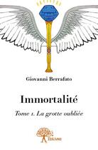 Couverture du livre « Immortalité t.1 ; la grotte oubliée » de Giovanni Berrafato aux éditions Edilivre