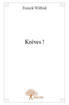 Couverture du livre « Krèves ! » de Franck Wilfrid aux éditions Edilivre