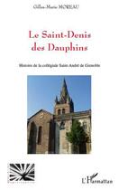 Couverture du livre « Le Saint-Denis des dauphins ; histoire de la collégiale Saint-André de Grenoble » de Gilles-Marie Moreau aux éditions Editions L'harmattan